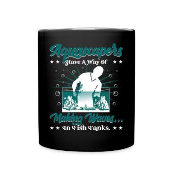 have a way of making waves...in fish tanks. - Full Colour Mug - black - Front
