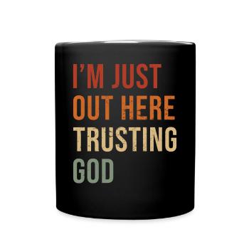 I´m Just Out Here Trusting God Inspiring Jesus - Full Colour Mug - black - Front