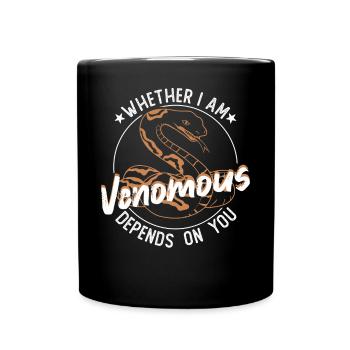 Ob ich giftig bin, hängt von dir ab - Tasse einfarbig - Schwarz - Vorne