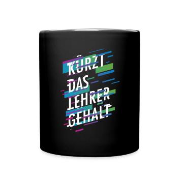 Kürzt das Lehrergehalt aber nicht den Spaß - Tasse einfarbig - Schwarz - Vorne