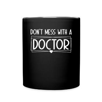 Emergency Doctor - Don't Mess With A Doctor - Full Colour Mug - black - Front