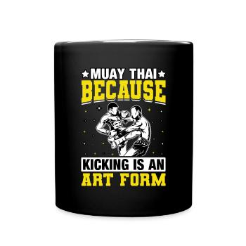 Muay Thai because kicking is an art form - Full Colour Mug - black - Front