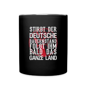 Stirbt der deutsche Bauernstand folgt ihm bald das - Tasse einfarbig - Schwarz - Vorne