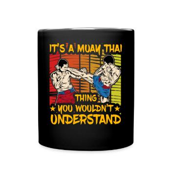 It's a Muay Thai thing you wouldn't understand - Full Colour Mug - black - Front