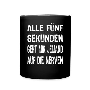 Alle 5 Sekunden Geht Mir Jemand Auf Die Nerven - Tasse einfarbig - Schwarz - Vorne
