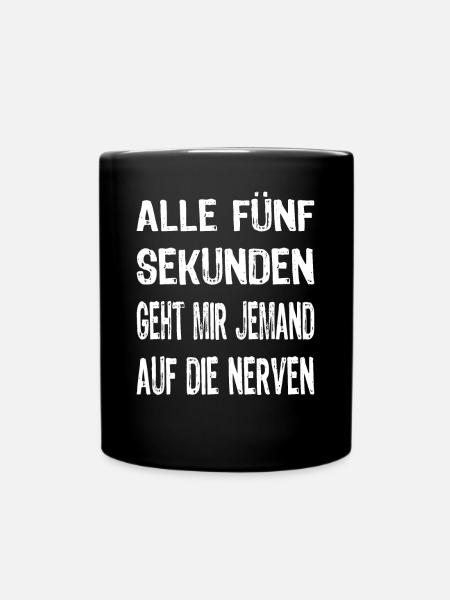 Alle 5 Sekunden Geht Mir Jemand Auf Die Nerven - Tasse einfarbig - Schwarz