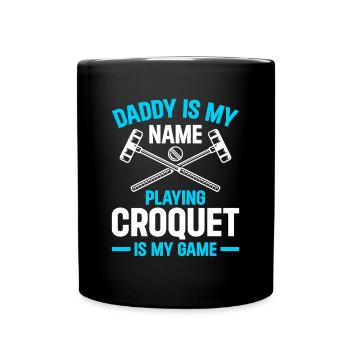 Daddy Is My Name Playing Croquet Is My Game - Croq - Tasse einfarbig - Schwarz - Vorne