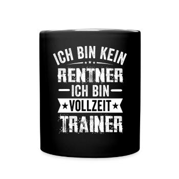 Ich Bin Kein Rentner Ich Bin Vollzeit Trainer - Tasse einfarbig - Schwarz - Vorne