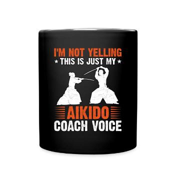Ich schreie nicht, das ist nur meine Aikido-Trainerstimme - Tasse einfarbig - Schwarz - Vorne