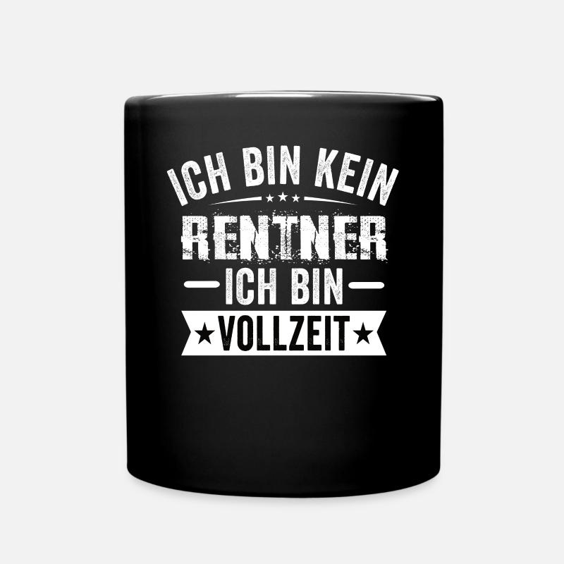 Ich Bin Kein Rentner Ich Bin Vollzeit - Tasse einfarbig - Schwarz
