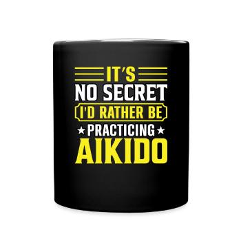 It's no secret I'd rather be practicing Aikido - Full Colour Mug - black - Front