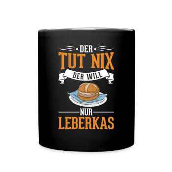 Der tut nix Der will nur Leberkas Leberkäse - Tasse einfarbig - Schwarz - Vorne