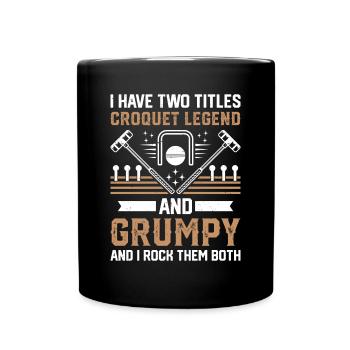I Have Two Titles Croquet Legend And Grumpy - Croq - Tasse einfarbig - Schwarz - Vorne