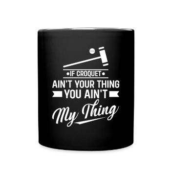 Croquet - If Croquet Ain't Your Thing You Ain't My - Tasse einfarbig - Schwarz - Vorne