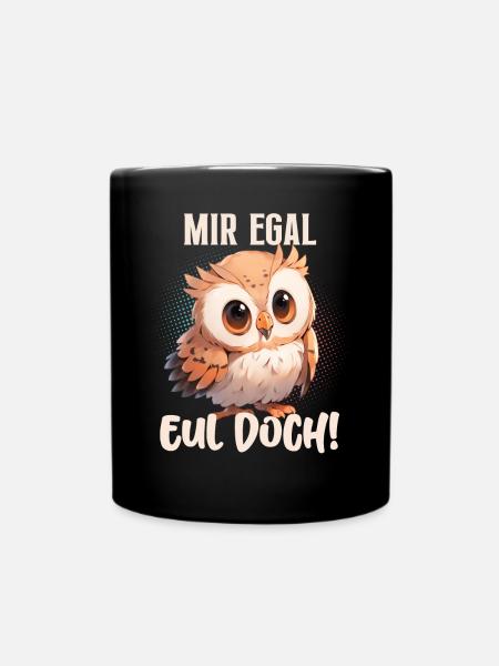 Mir Egal Eul Doch! Eule Lustige Sprüche - Tasse einfarbig - Schwarz