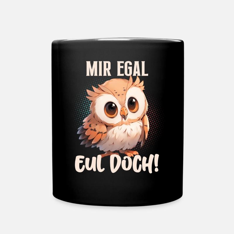 Mir Egal Eul Doch! Eule Lustige Sprüche - Tasse einfarbig - Schwarz