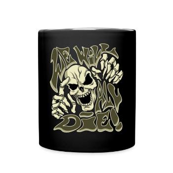 Wir werden alle sterben, gruselig, Horrorkunst, Totenkopf gruselig - Tasse einfarbig - Schwarz - Vorne