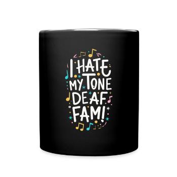 I HATE MY DEAF-TONE FAM - Full Colour Mug - black - Front