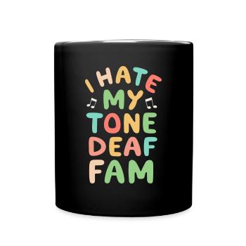 I HATE MY DEAF-TONE FAM - Full Colour Mug - black - Front