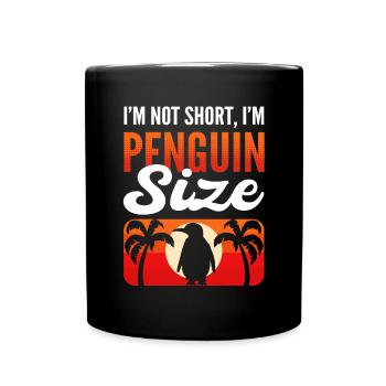 I'm Not Short I'm Penguin Size Königspinguin - Tasse einfarbig - Schwarz - Vorne