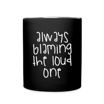 Always Blaming The Loud One - Full Colour Mug - black - Front