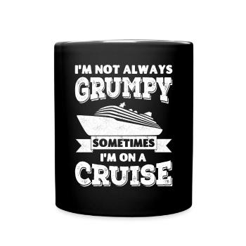 I'm not always grumpy, sometimes I'm on a Cruise - Full Colour Mug - black - Front