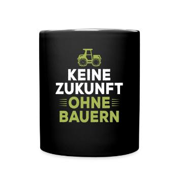Keine Zukunft ohne Bauern Landwirtschaft Landwirt - Tasse einfarbig - Schwarz - Vorne
