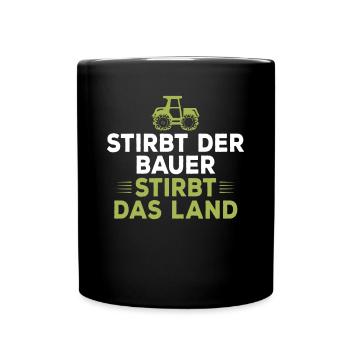 Stirbt der Bauer Stirbt das Land - Tasse einfarbig - Schwarz - Vorne