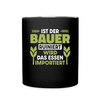 Ist der Bauer ruiniert wird das Essen importiert - Tasse einfarbig - Schwarz - Vorne