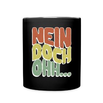 "Nein Doch Ohhh" Lustiger Sarkasmus Spruch - Tasse einfarbig - Schwarz - Vorne