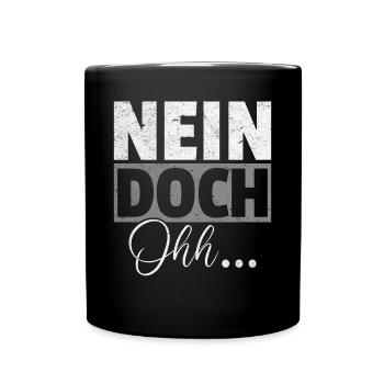 "Nein Doch Ohhh" Lustiger Sarkasmus Spruch - Tasse einfarbig - Schwarz - Vorne