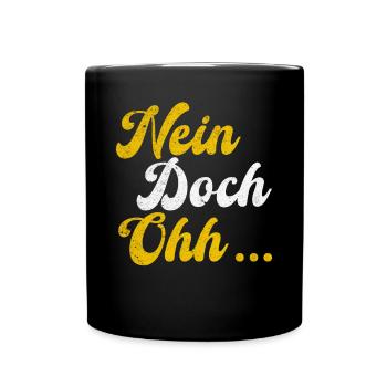 "Nein Doch Ohhh" Lustiger Sarkasmus Spruch - Tasse einfarbig - Schwarz - Vorne
