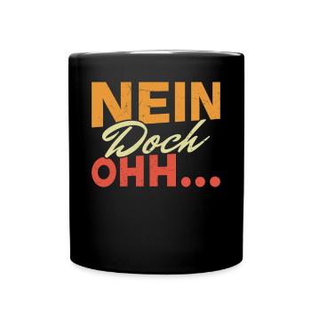 "Nein Doch Ohhh" Lustiger Sarkasmus Spruch - Tasse einfarbig - Schwarz - Vorne