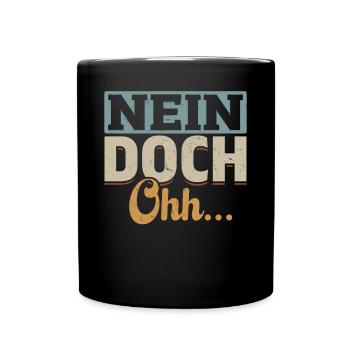 "Nein Doch Ohhh" Lustiger Sarkasmus Spruch - Tasse einfarbig - Schwarz - Vorne