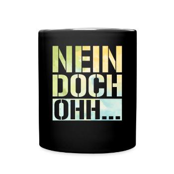 "Nein Doch Ohhh" Lustiger Sarkasmus Spruch - Tasse einfarbig - Schwarz - Vorne