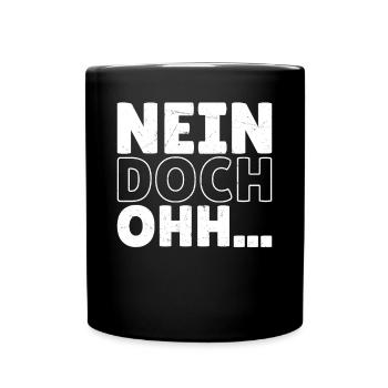 "Nein Doch Ohhh" Lustiger Sarkasmus Spruch - Tasse einfarbig - Schwarz - Vorne