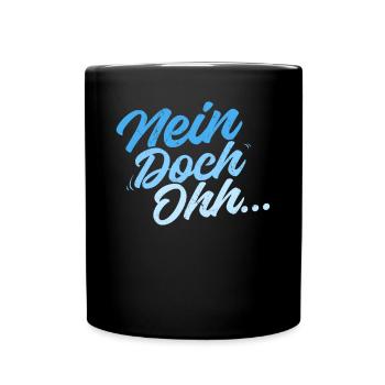 "Nein Doch Ohhh" Lustiger Sarkasmus Spruch - Tasse einfarbig - Schwarz - Vorne