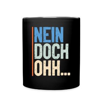 "Nein Doch Ohhh" Lustiger Sarkasmus Spruch - Tasse einfarbig - Schwarz - Vorne