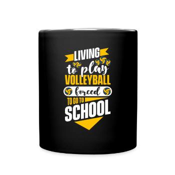 Living To Play Volleyball Forced To Go To School - Tasse einfarbig - Schwarz - Vorne