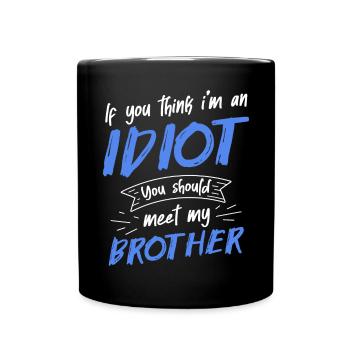 If you think I'm an idiot, you should - Full Colour Mug - black - Front