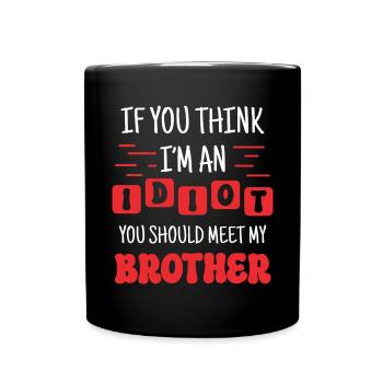 If you think I'm an idiot, you should - Full Colour Mug - black - Front
