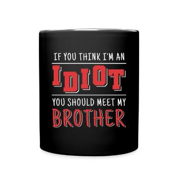 If you think I'm an idiot, you should - Full Colour Mug - black - Front