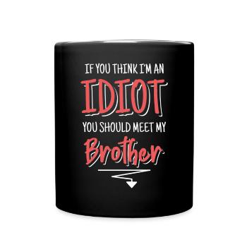 If you think I'm an idiot, you should - Full Colour Mug - black - Front
