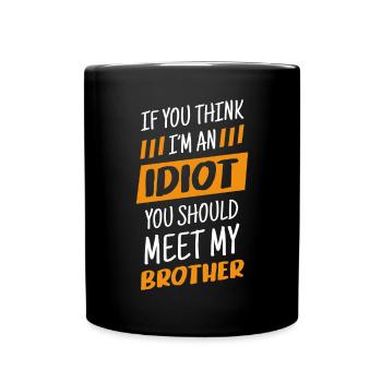 If you think I'm an idiot, you should - Full Colour Mug - black - Front