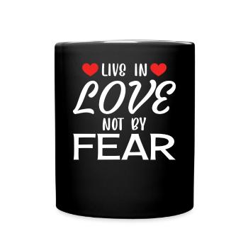 Lebe aus Liebe, nicht aus Angst - Romantisches Liebeszitat - Tasse einfarbig - Schwarz - Vorne