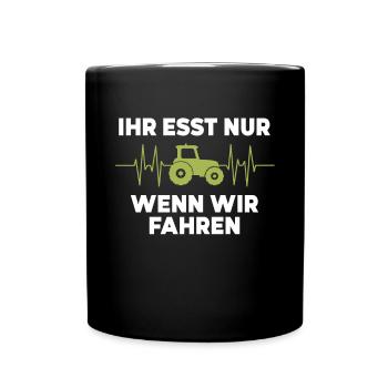 Ihr esst nur wenn wir fahren Bauer Demo Landwirt - Tasse einfarbig - Schwarz - Vorne