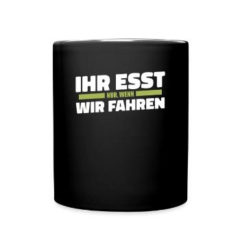 Ihr esst nur wenn wir fahren Bauer Demo Landwirt - Tasse einfarbig - Schwarz - Vorne