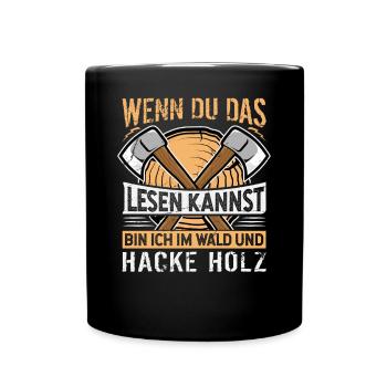 Bin Im Wald Und Hacke Holz - Holzfäller Spruch - Tasse einfarbig - Schwarz - Vorne