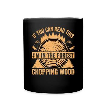 Ich Bin Im Wald Holz Hacken - Lustiger Spruch - Tasse einfarbig - Schwarz - Vorne