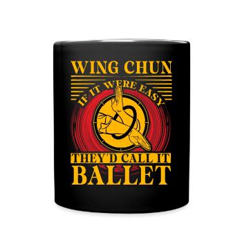 Wing Chun if it were easy they'd call it Ballet - Full Colour Mug - black - Front